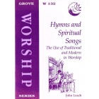 Grove Worship - W132  Hymns And Spiritual Songs: The Use Of Traditional And Modern In Worship By John Leach